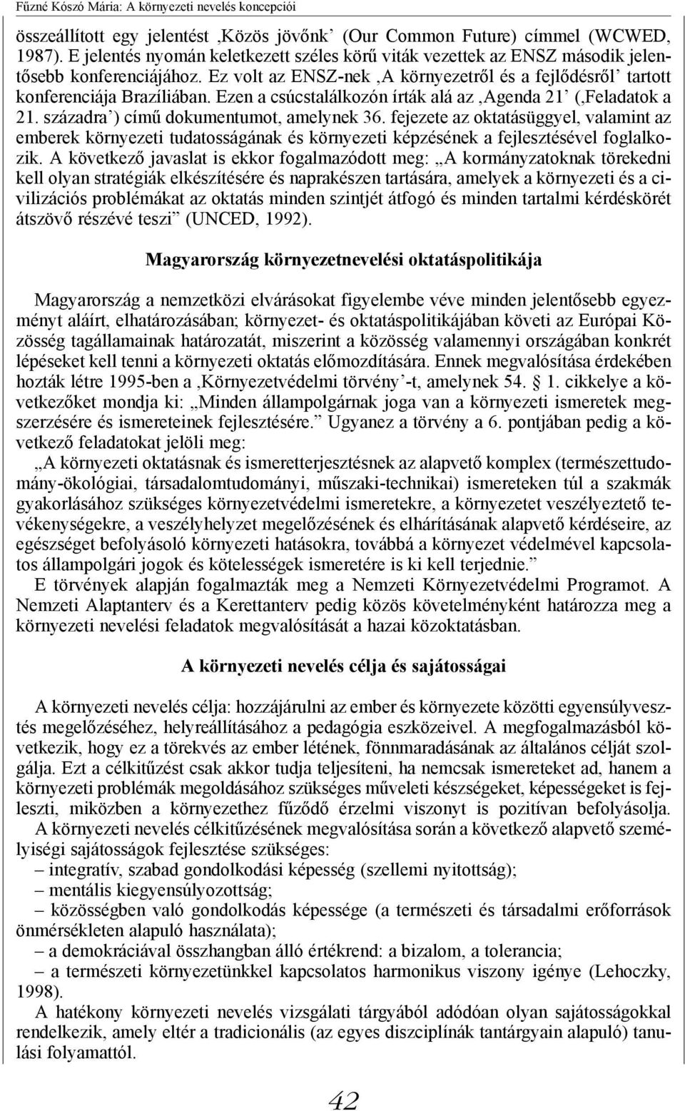 Ezen a csúcstalálkozón írták alá az,agenda 21 (,Feladatok a 21. századra ) című dokumentumot, amelynek 36.