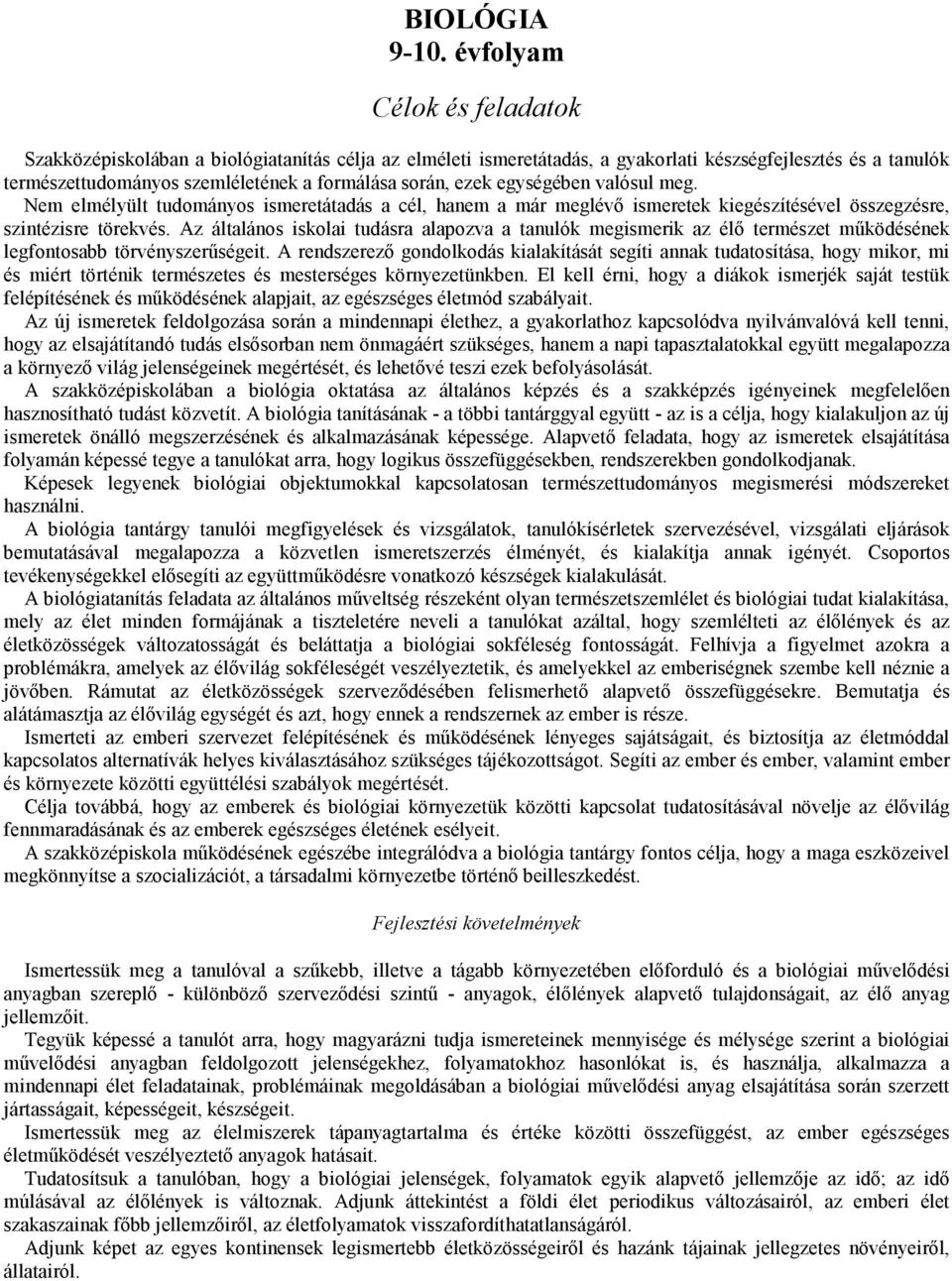 egységében valósul meg. Nem elmélyült tudományos ismeretátadás a cél, hanem a már meglévı ismeretek kiegészítésével összegzésre, szintézisre törekvés.