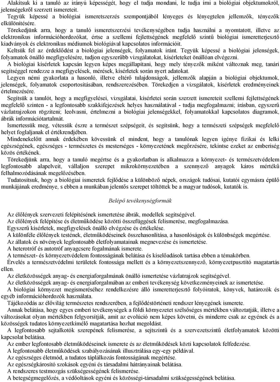 Törekedjünk arra, hogy a tanuló ismeretszerzési tevékenységében tudja használni a nyomtatott, illetve az elektronikus információhordozókat, értse a szellemi fejlettségének megfelelı szintő biológiai