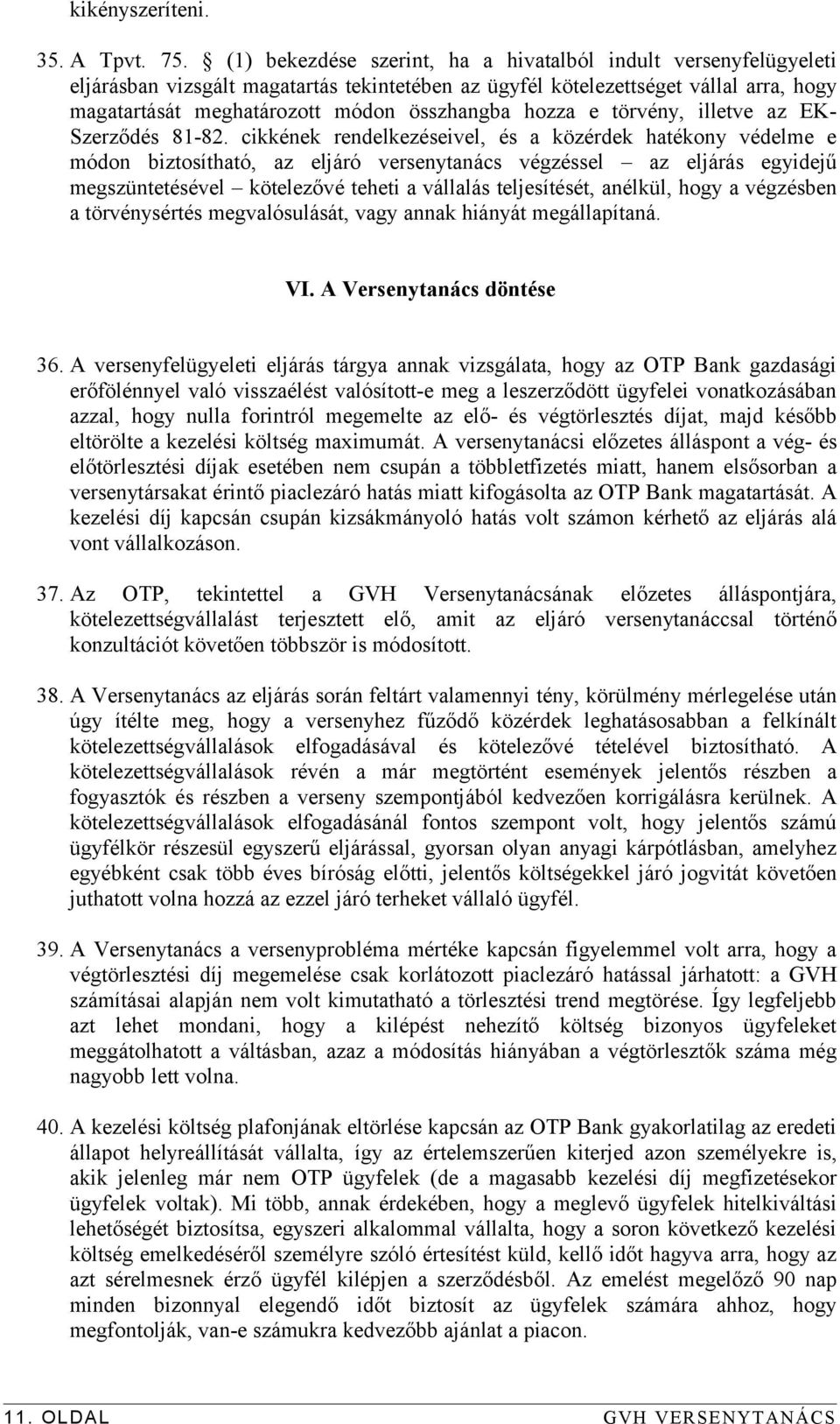 hozza e törvény, illetve az EK- Szerződés 81-82.