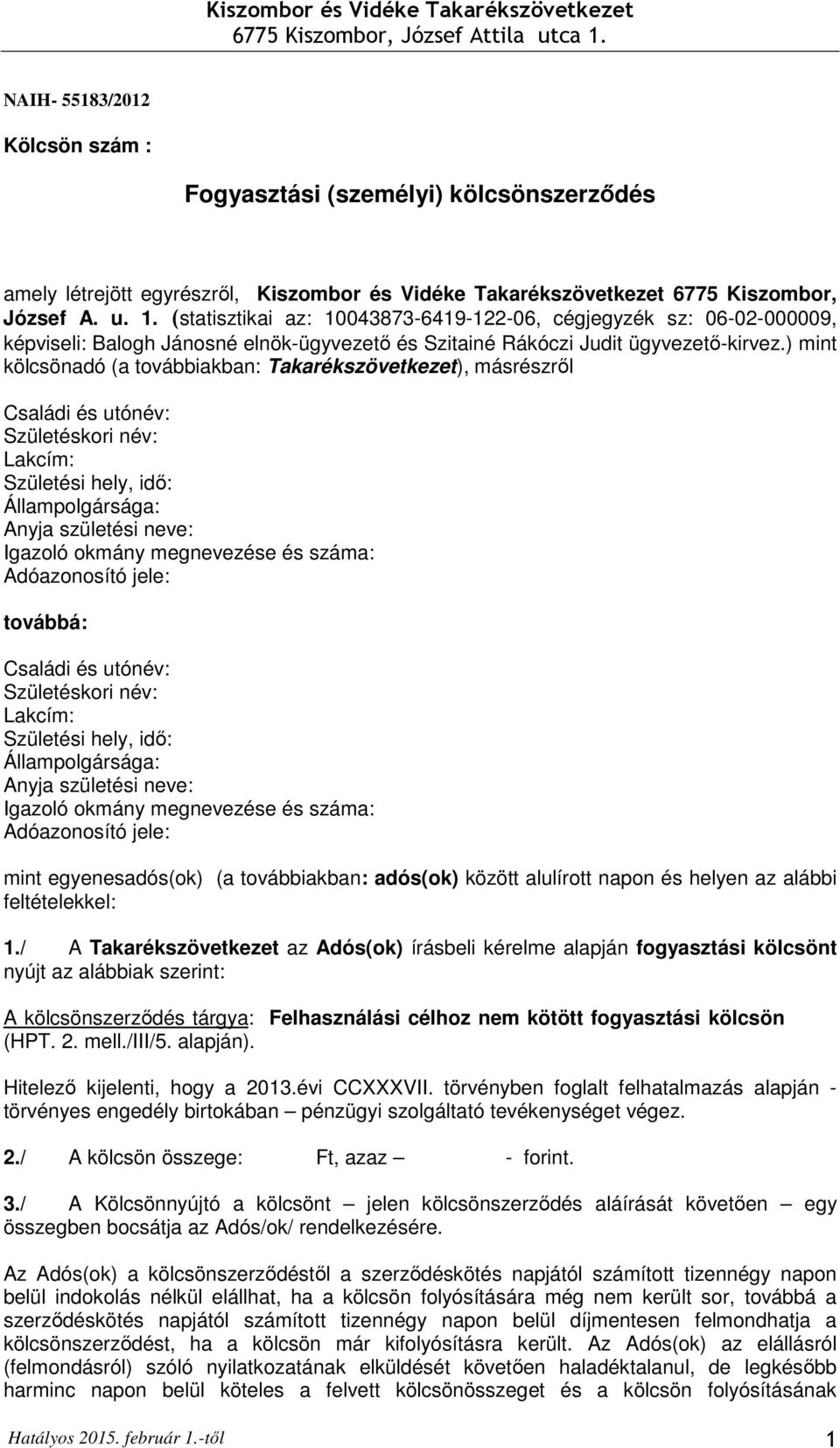 ) mint kölcsönadó (a továbbiakban: Takarékszövetkezet), másrészrıl Családi és utónév: Születéskori név: Lakcím: Születési hely, idı: Állampolgársága: Anyja születési neve: Igazoló okmány megnevezése