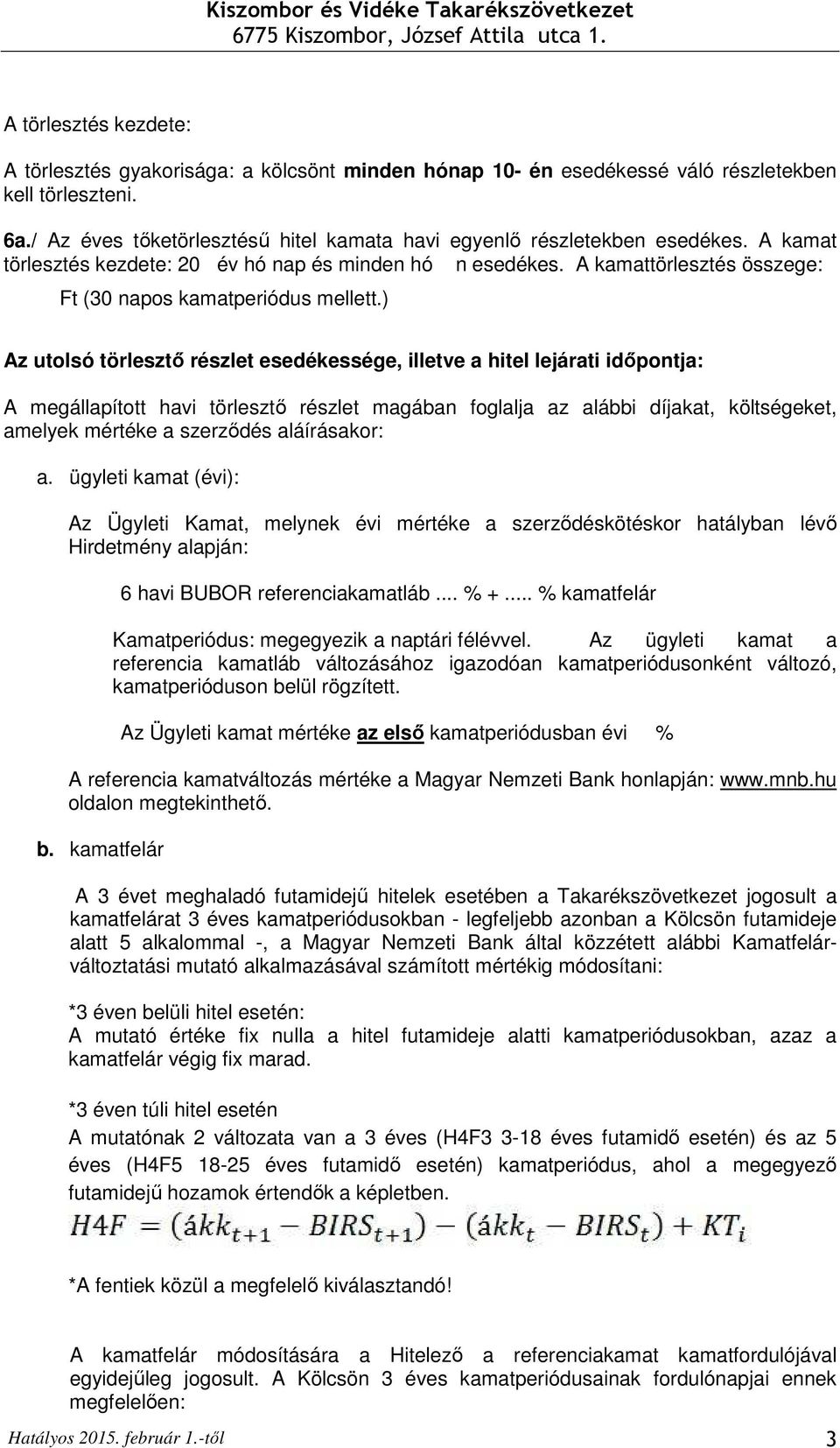 A kamattörlesztés összege: Ft (30 napos kamatperiódus mellett.