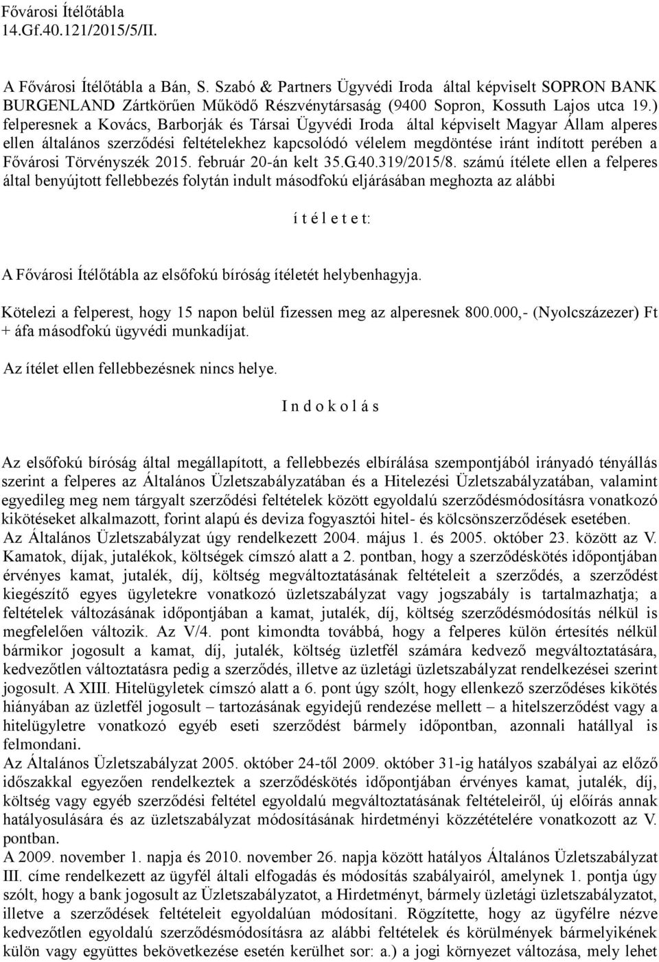 ) felperesnek a Kovács, Barborják és Társai Ügyvédi Iroda által képviselt Magyar Állam alperes ellen általános szerződési feltételekhez kapcsolódó vélelem megdöntése iránt indított perében a Fővárosi