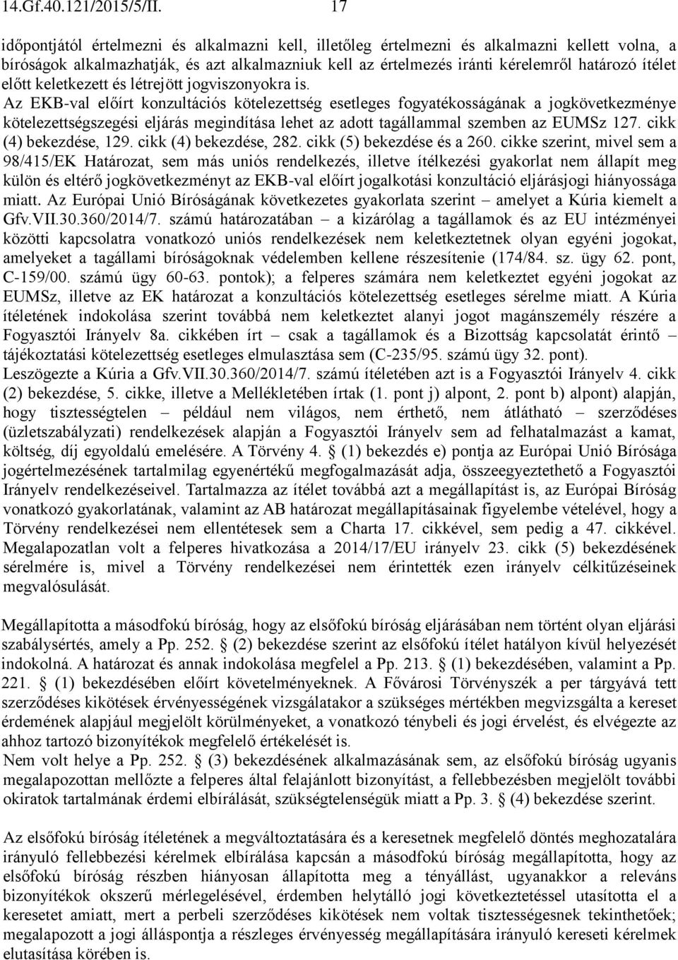 előtt keletkezett és létrejött jogviszonyokra is.