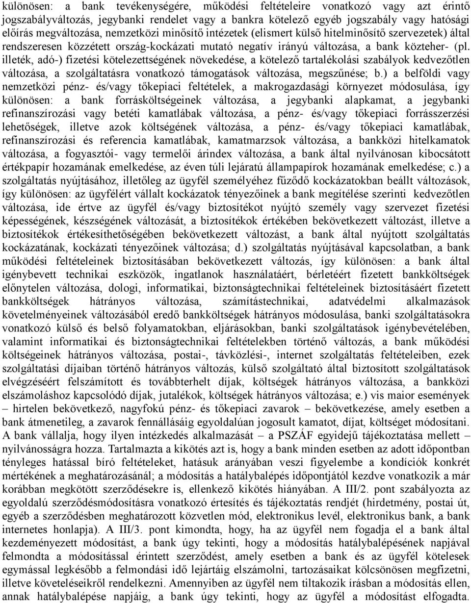 illeték, adó-) fizetési kötelezettségének növekedése, a kötelező tartalékolási szabályok kedvezőtlen változása, a szolgáltatásra vonatkozó támogatások változása, megszűnése; b.