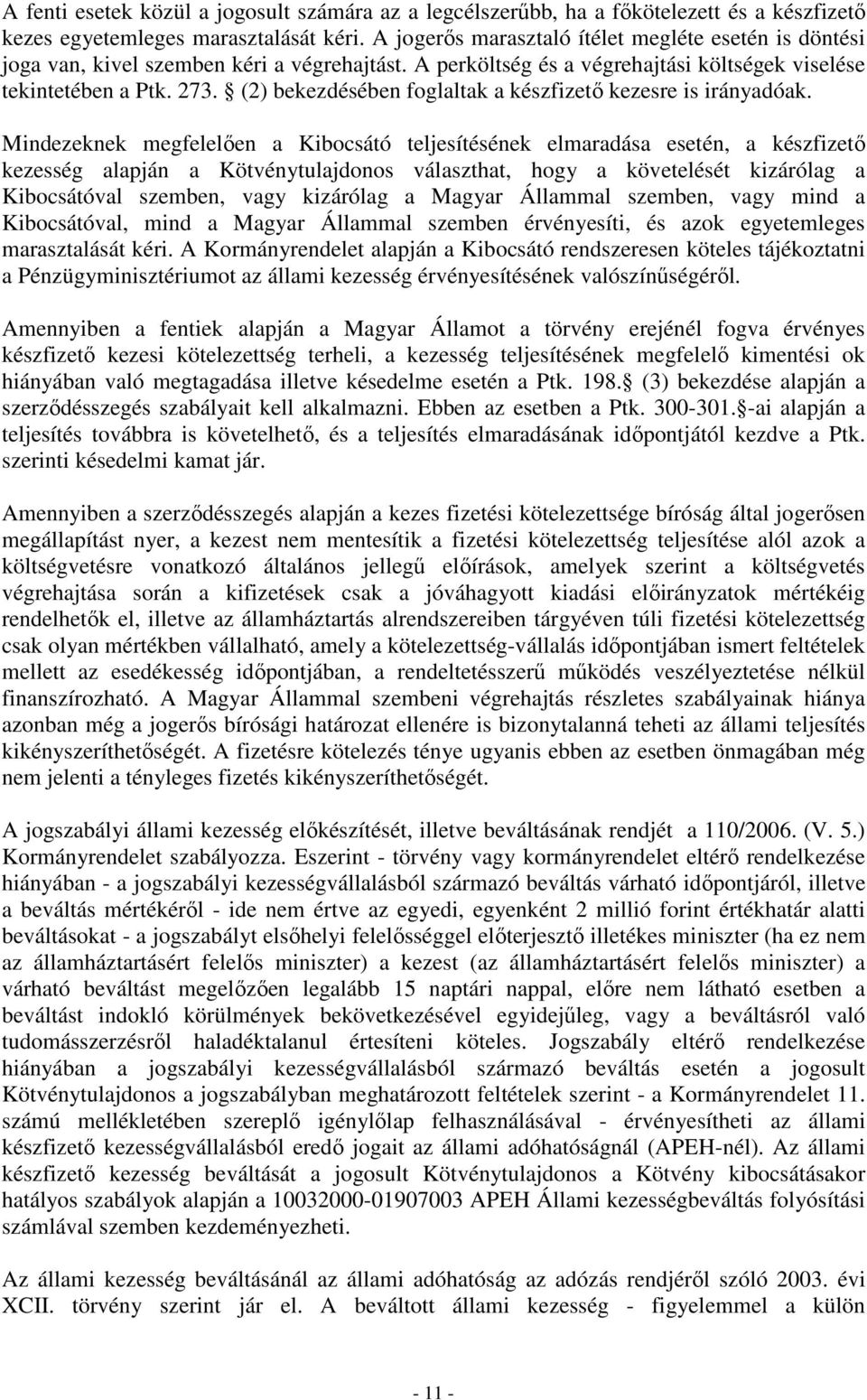 (2) bekezdésében foglaltak a készfizetı kezesre is irányadóak.