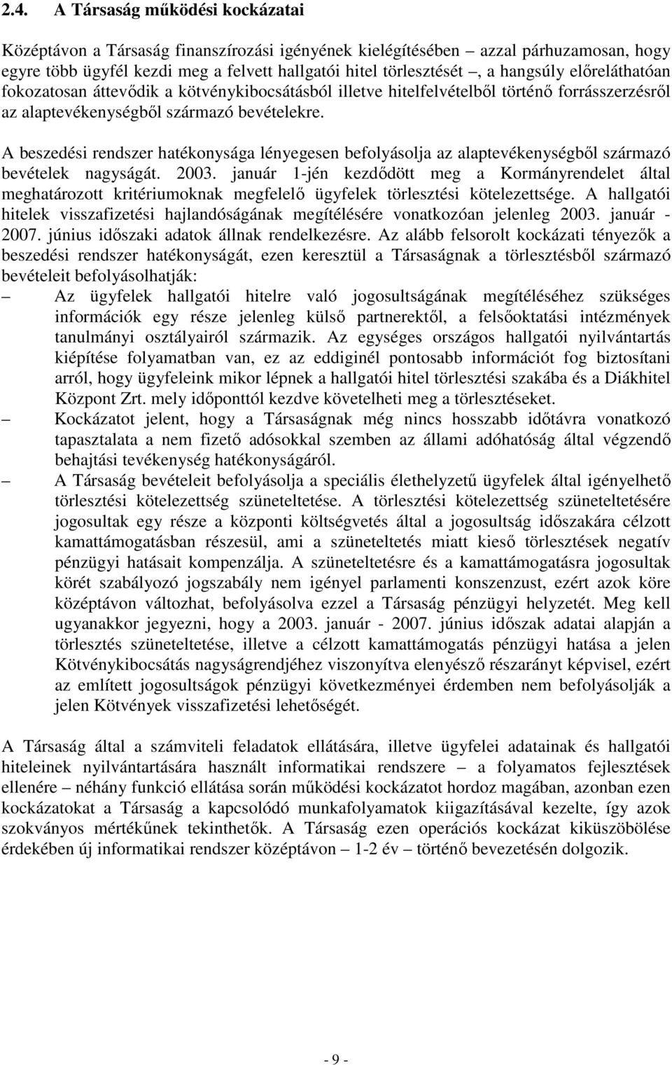 A beszedési rendszer hatékonysága lényegesen befolyásolja az alaptevékenységbıl származó bevételek nagyságát. 2003.