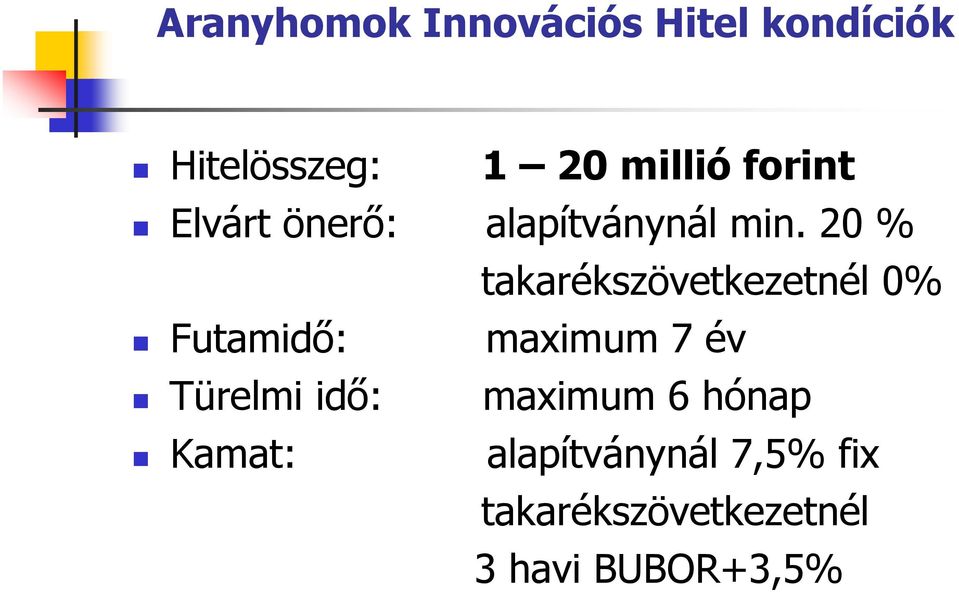 20 % takarékszövetkezetnél 0% Futamidő: maximum 7 év Türelmi