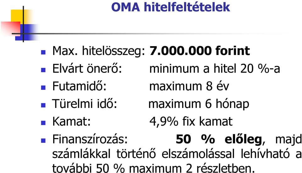 év Türelmi idő: maximum 6 hónap Kamat: 4,9% fix kamat Finanszírozás: