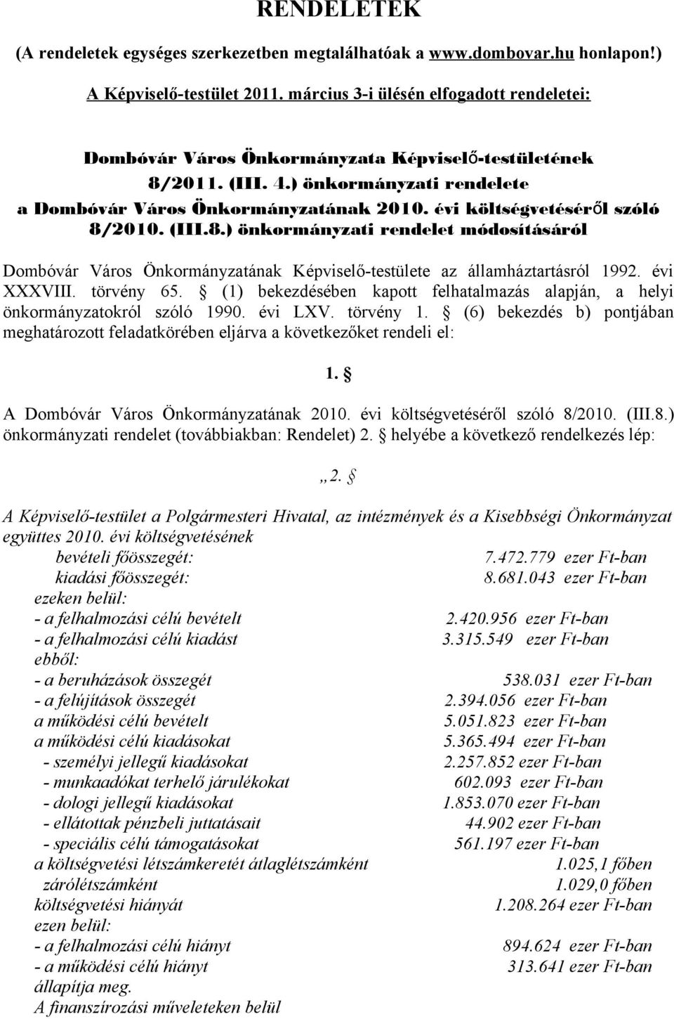 évi költségvetésérő l szóló 8/2010. (III.8.) önkormányzati rendelet módosításáról Dombóvár Város Önkormányzatának Képviselő-testülete az államháztartásról 1992. évi XXXVIII. törvény 65.