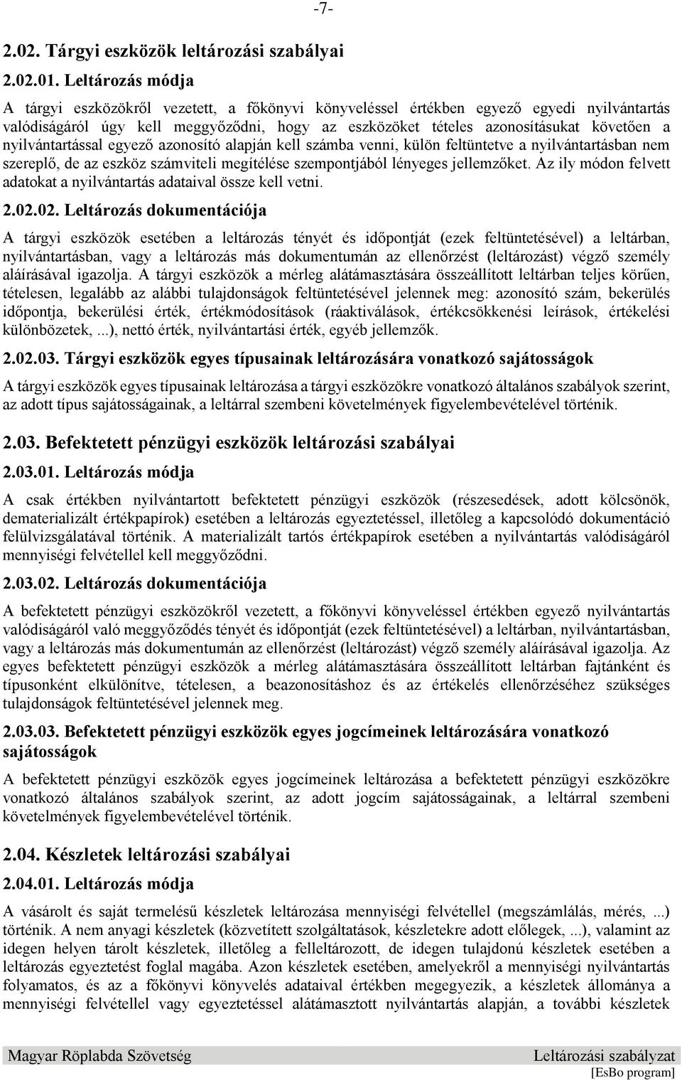 nyilvántartással egyező azonosító alapján kell számba venni, külön feltüntetve a nyilvántartásban nem szereplő, de az eszköz számviteli megítélése szempontjából lényeges jellemzőket.