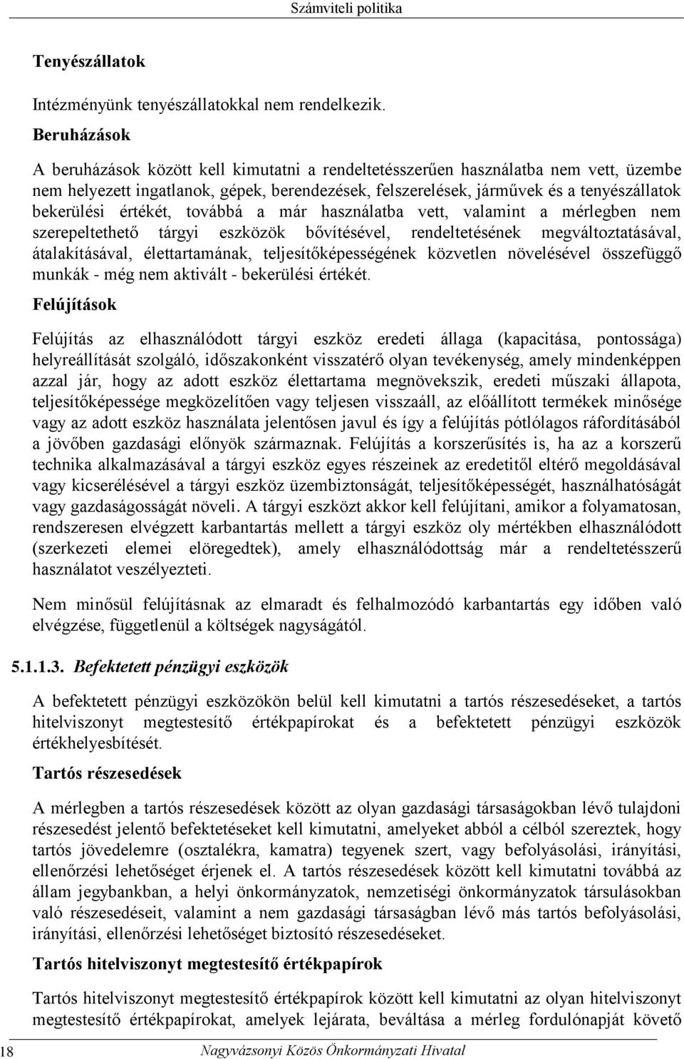 értékét, továbbá a már használatba vett, valamint a mérlegben nem szerepeltethető tárgyi eszközök bővítésével, rendeltetésének megváltoztatásával, átalakításával, élettartamának,