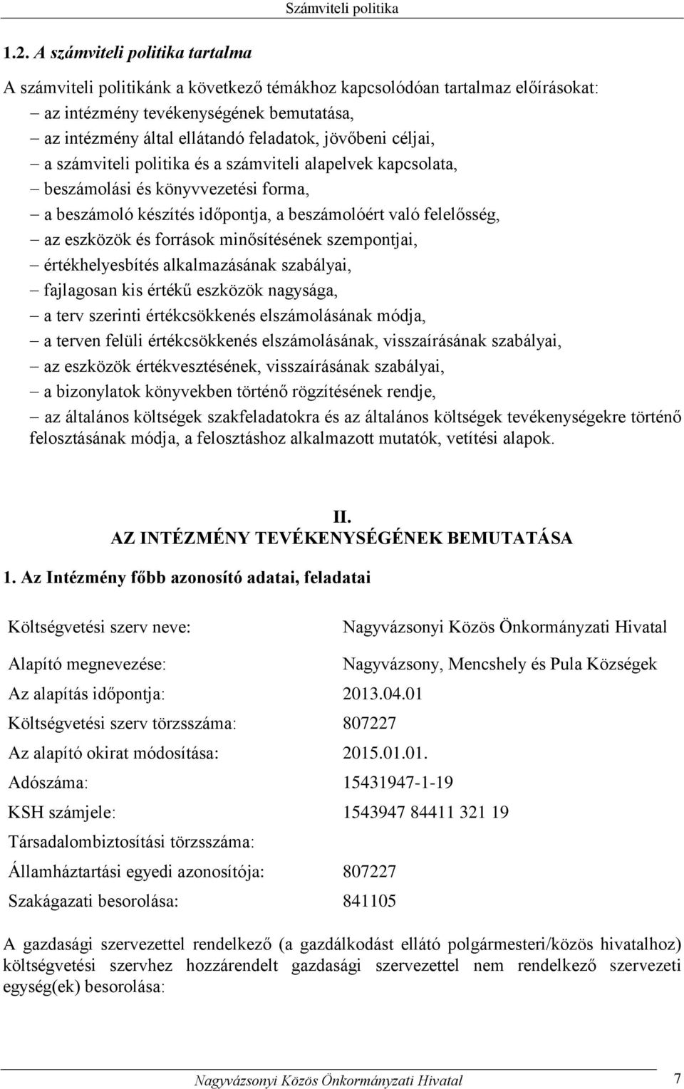 források minősítésének szempontjai, értékhelyesbítés alkalmazásának szabályai, fajlagosan kis értékű eszközök nagysága, a terv szerinti értékcsökkenés elszámolásának módja, a terven felüli