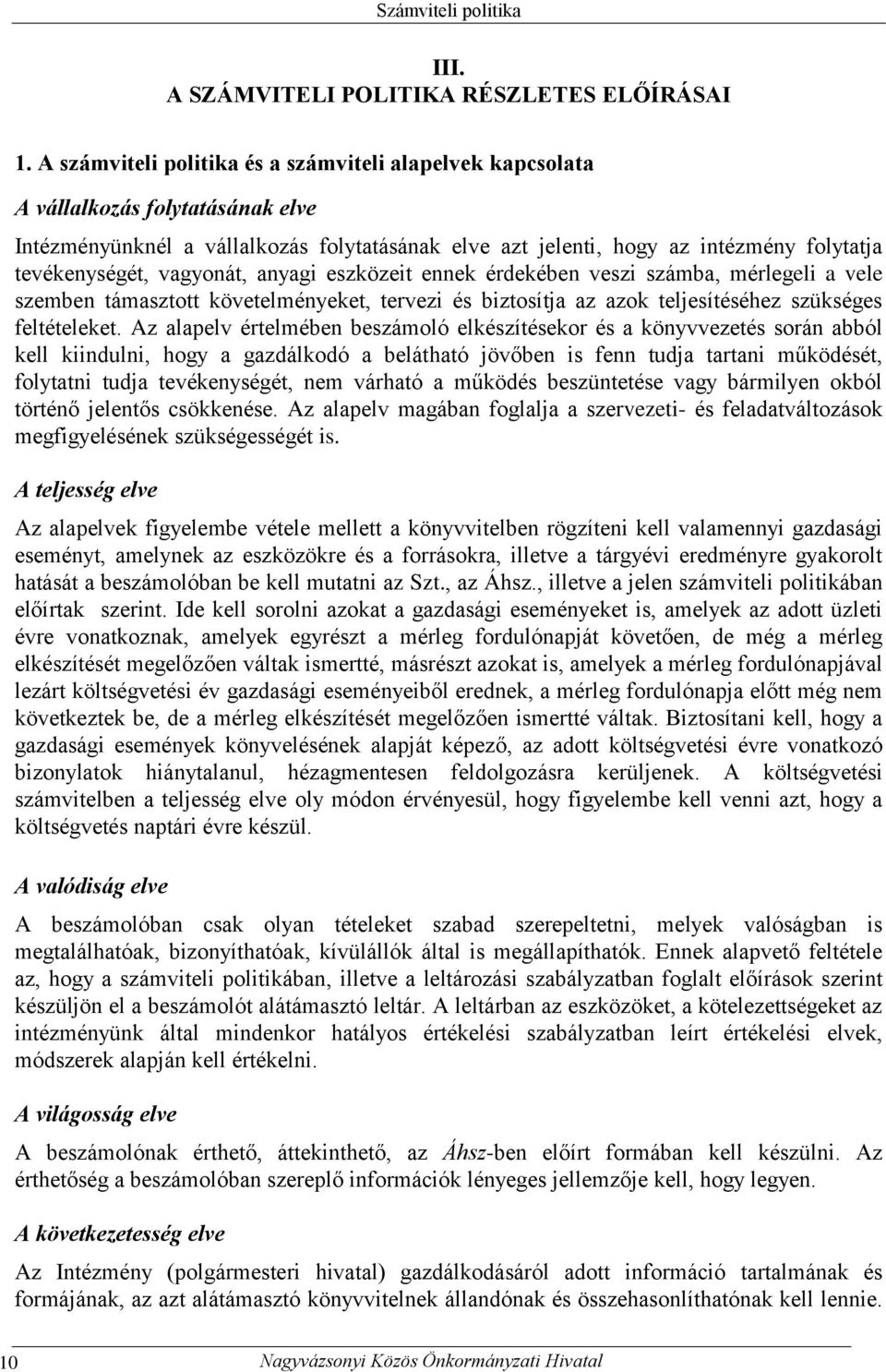 vagyonát, anyagi eszközeit ennek érdekében veszi számba, mérlegeli a vele szemben támasztott követelményeket, tervezi és biztosítja az azok teljesítéséhez szükséges feltételeket.