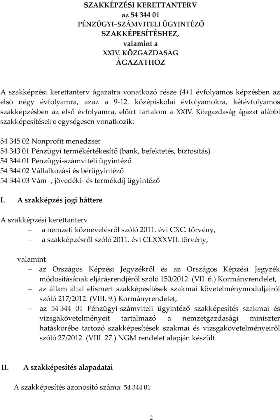 középiskolai évfolyamokra, kétévfolyamos szakképzésben az első évfolyamra, előírt tartalom a IV.