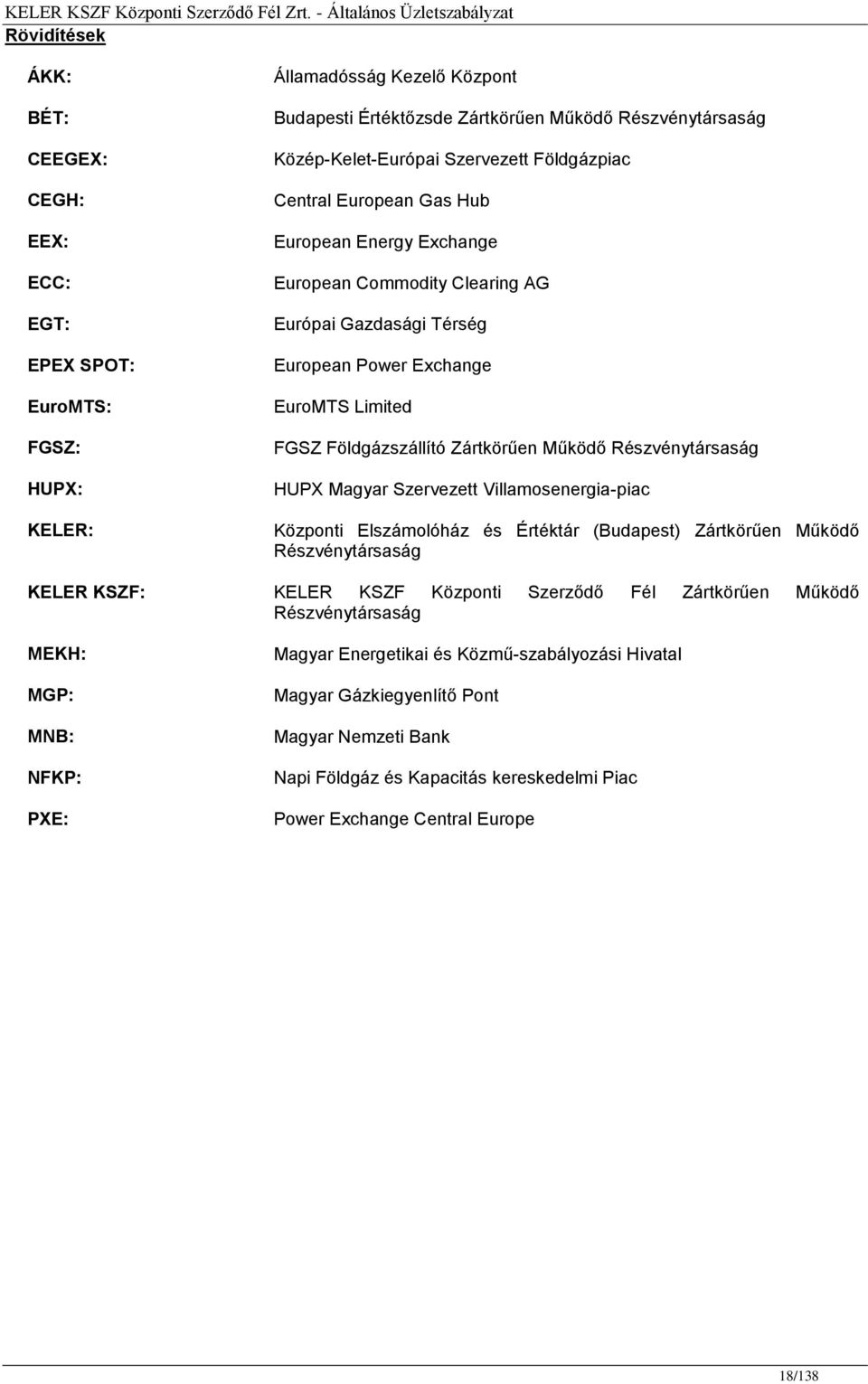 Zártkörűen Működő Részvénytársaság HUPX Magyar Szervezett Villamosenergia-piac Központi Elszámolóház és Értéktár (Budapest) Zártkörűen Működő Részvénytársaság KELER KSZF: KELER KSZF Központi Szerződő