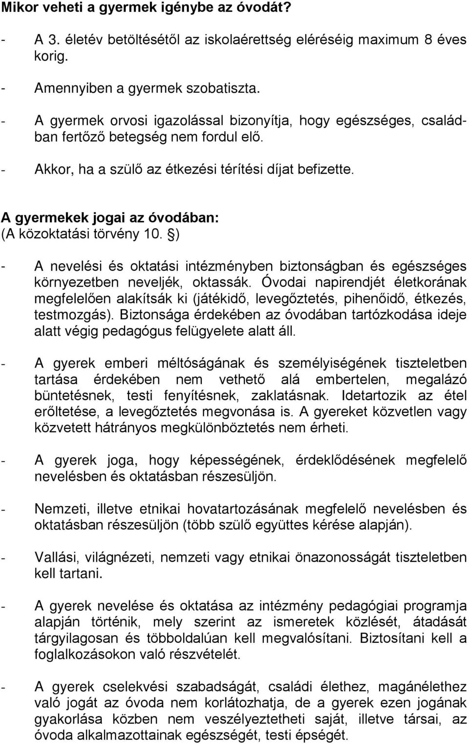 A gyermekek jogai az óvodában: (A közoktatási törvény 10. ) - A nevelési és oktatási intézményben biztonságban és egészséges környezetben neveljék, oktassák.