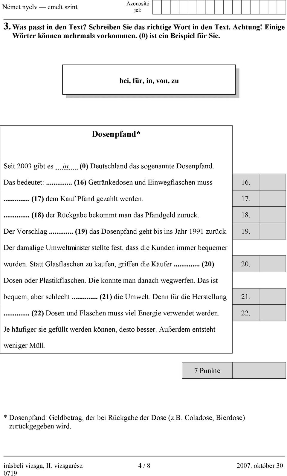 17.... (18) der Rückgabe bekommt man das Pfandgeld zurück. 18. Der Vorschlag... (19) das Dosenpfand geht bis ins Jahr 199