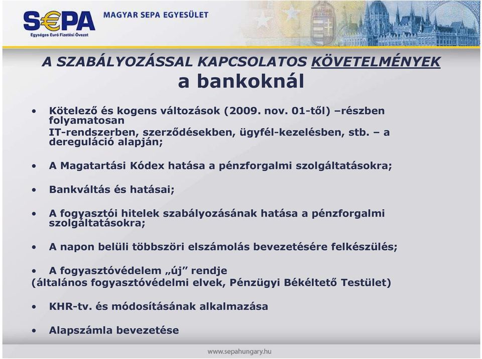 a dereguláció alapján; A Magatartási Kódex hatása a pénzforgalmi szolgáltatásokra; Bankváltás és hatásai; A fogyasztói hitelek szabályozásának