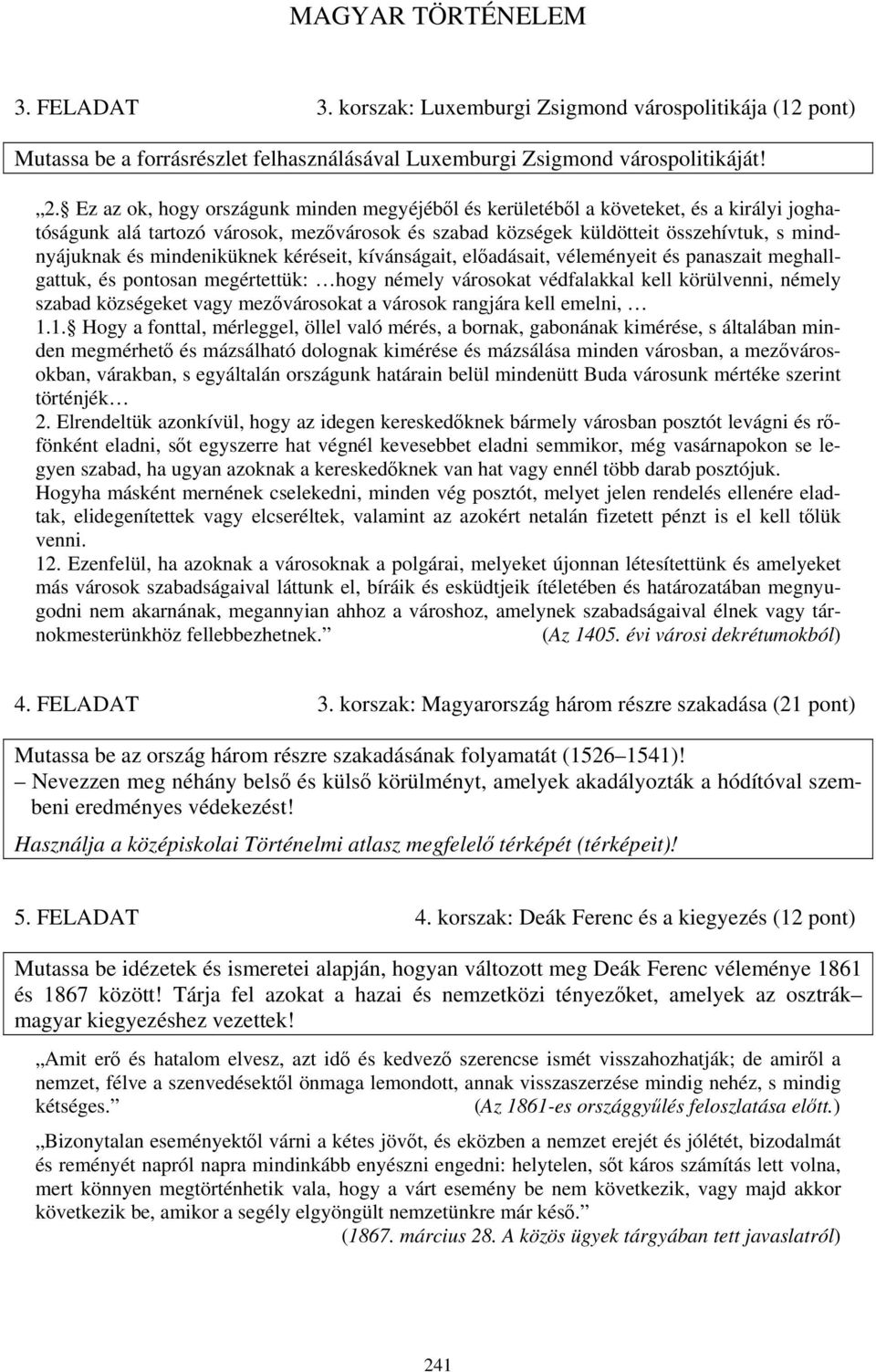 mindeniküknek kéréseit, kívánságait, előadásait, véleményeit és panaszait meghallgattuk, és pontosan megértettük: hogy némely városokat védfalakkal kell körülvenni, némely szabad községeket vagy