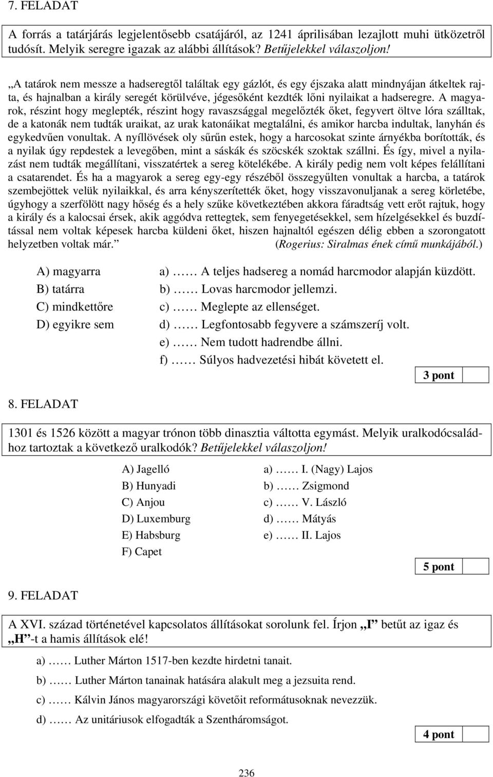 A magyarok, részint hogy meglepték, részint hogy ravaszsággal megelőzték őket, fegyvert öltve lóra szálltak, de a katonák nem tudták uraikat, az urak katonáikat megtalálni, és amikor harcba indultak,