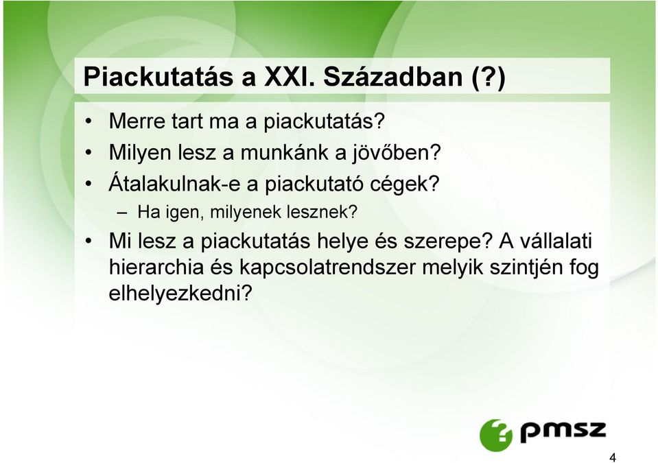 Ha igen, milyenek lesznek? Mi lesz a piackutatás helye és szerepe?