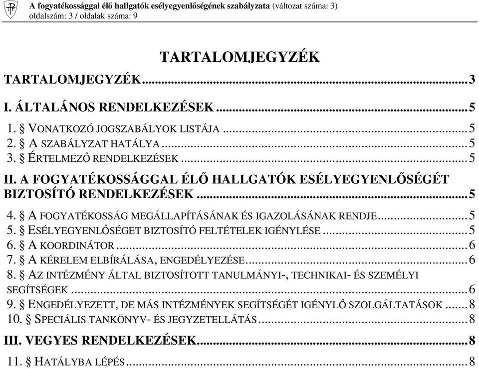 ESÉLYEGYENLŐSÉGET BIZTOSÍTÓ FELTÉTELEK IGÉNYLÉSE... 5 6. A KOORDINÁTOR... 6 7. A KÉRELEM ELBÍRÁLÁSA, ENGEDÉLYEZÉSE... 6 8.