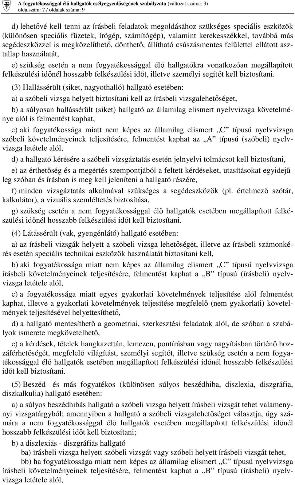 megállapított felkészülési időnél hosszabb felkészülési időt, illetve személyi segítőt kell biztosítani.