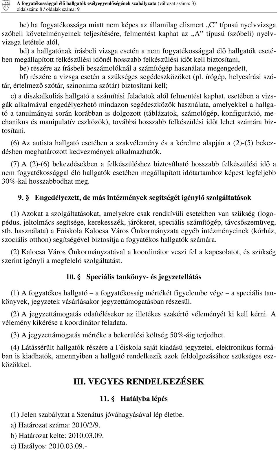 részére az írásbeli beszámolóknál a számítógép használata megengedett, bf) részére a vizsga esetén a szükséges segédeszközöket (pl.