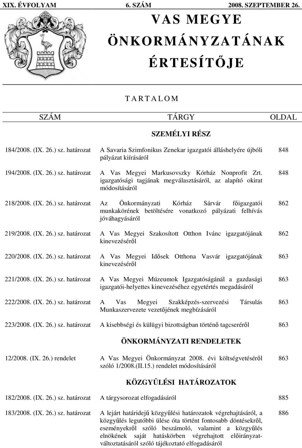 igazgatósági tagjának megválasztásáról, az alapító okirat módosításáról 218/2008. (IX. 26.) sz.