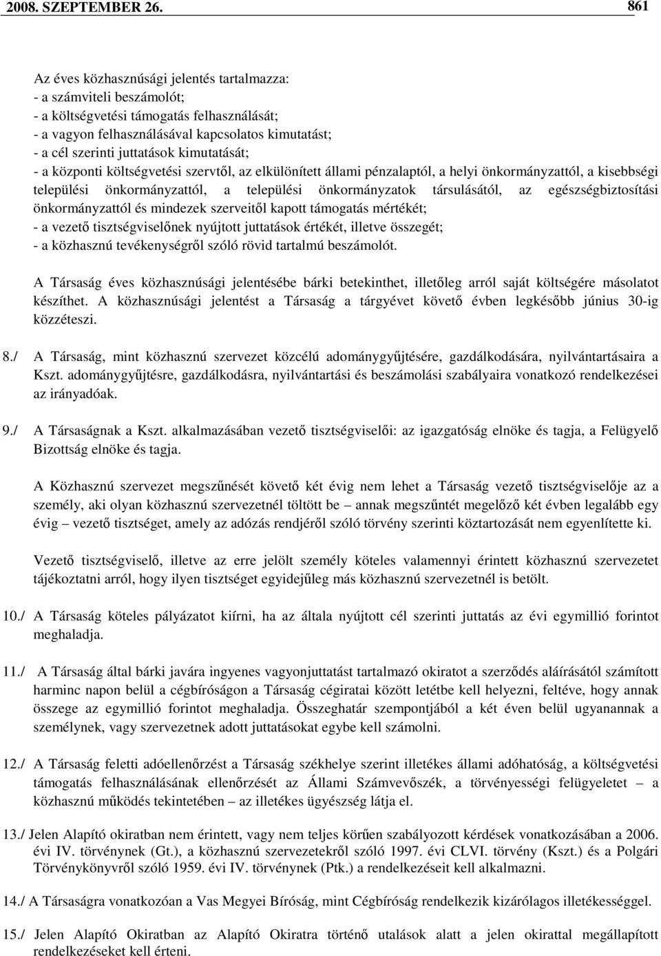 kimutatását; - a központi költségvetési szervtıl, az elkülönített állami pénzalaptól, a helyi önkormányzattól, a kisebbségi települési önkormányzattól, a települési önkormányzatok társulásától, az
