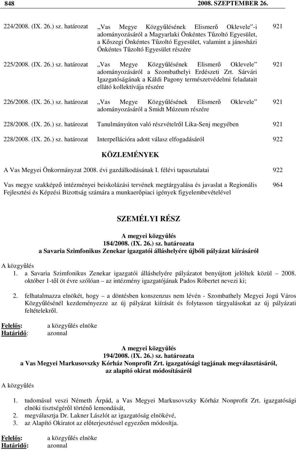 részére 225/2008. (IX. 26.) sz. határozat Vas Megye Közgyőlésének Elismerı Oklevele adományozásáról a Szombathelyi Erdészeti Zrt.