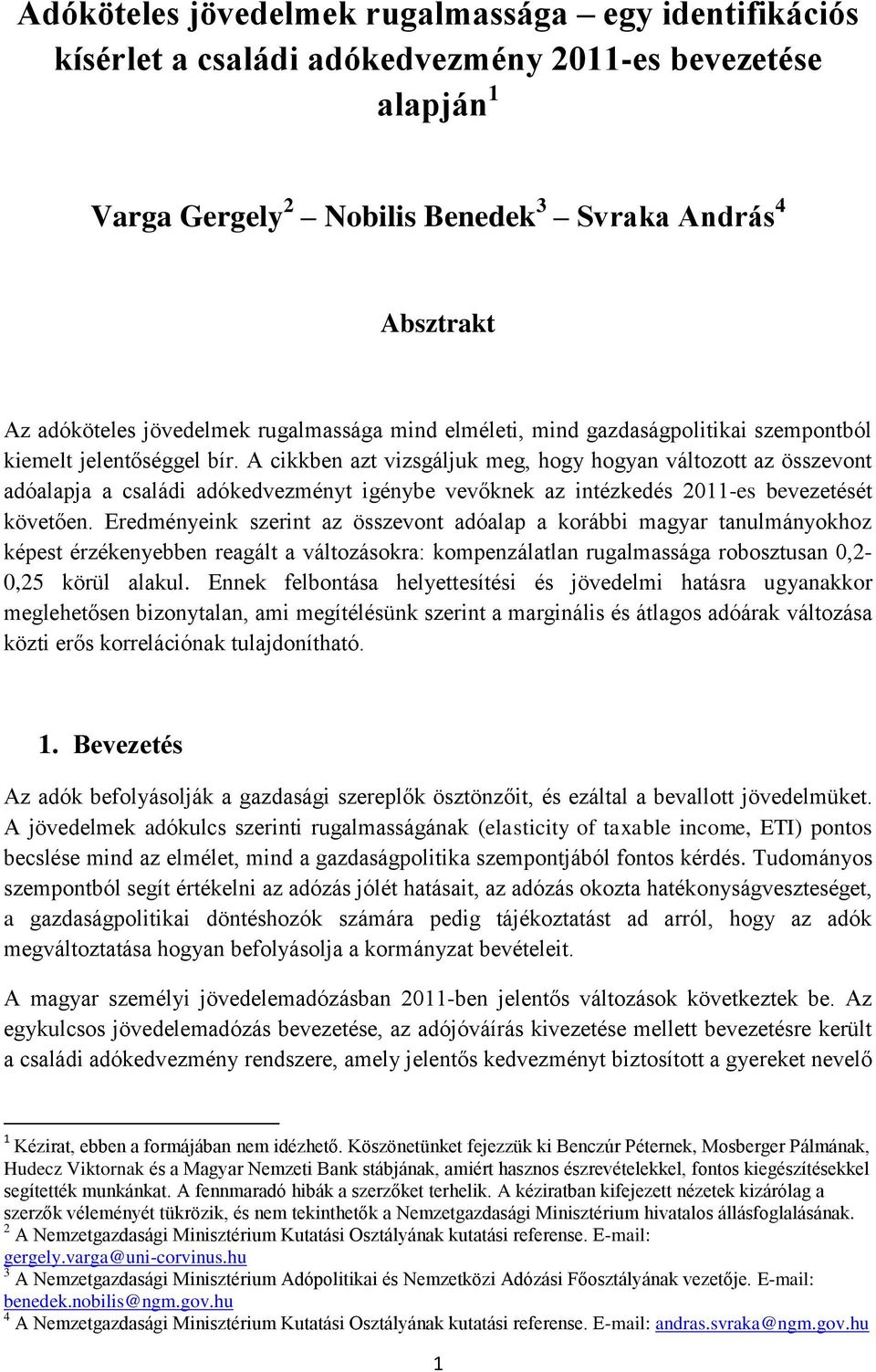 A cikkben azt vizsgáljuk meg, hogy hogyan változott az összevont adóalapja a családi adókedvezményt igénybe vevőknek az intézkedés 2011-es bevezetését követően.