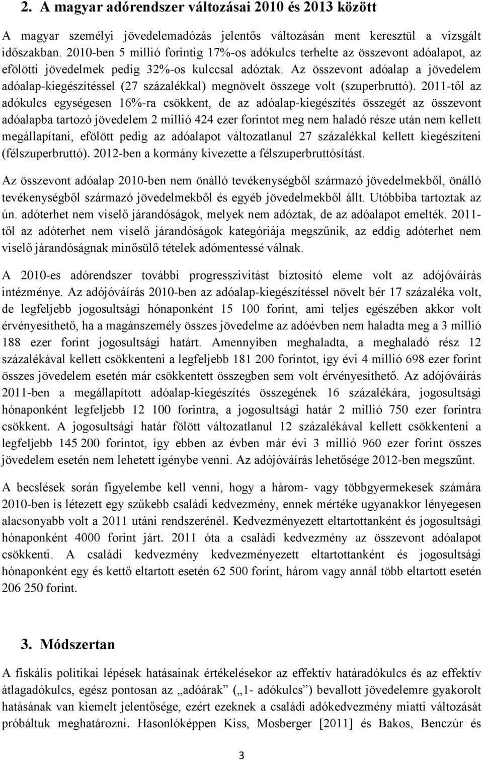 Az összevont adóalap a jövedelem adóalap-kiegészítéssel (27 százalékkal) megnövelt összege volt (szuperbruttó).