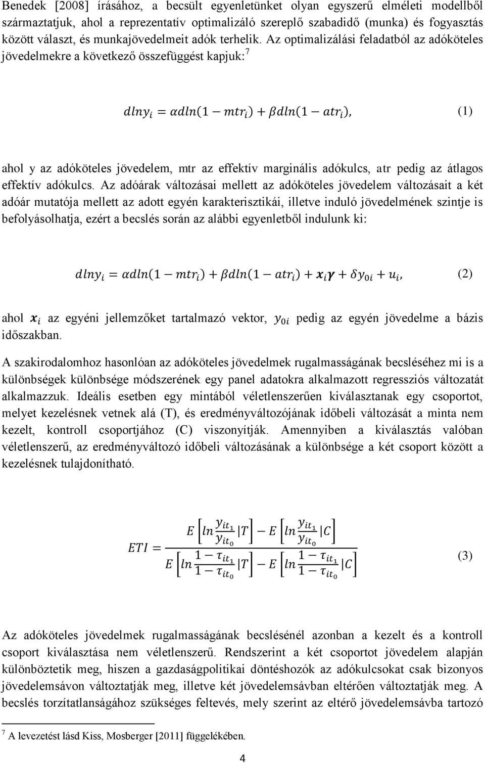 Az optimalizálási feladatból az adóköteles jövedelmekre a következő összefüggést kapjuk: 7 ( ) ( ) (1) ahol y az adóköteles jövedelem, mtr az effektív marginális adókulcs, atr pedig az átlagos