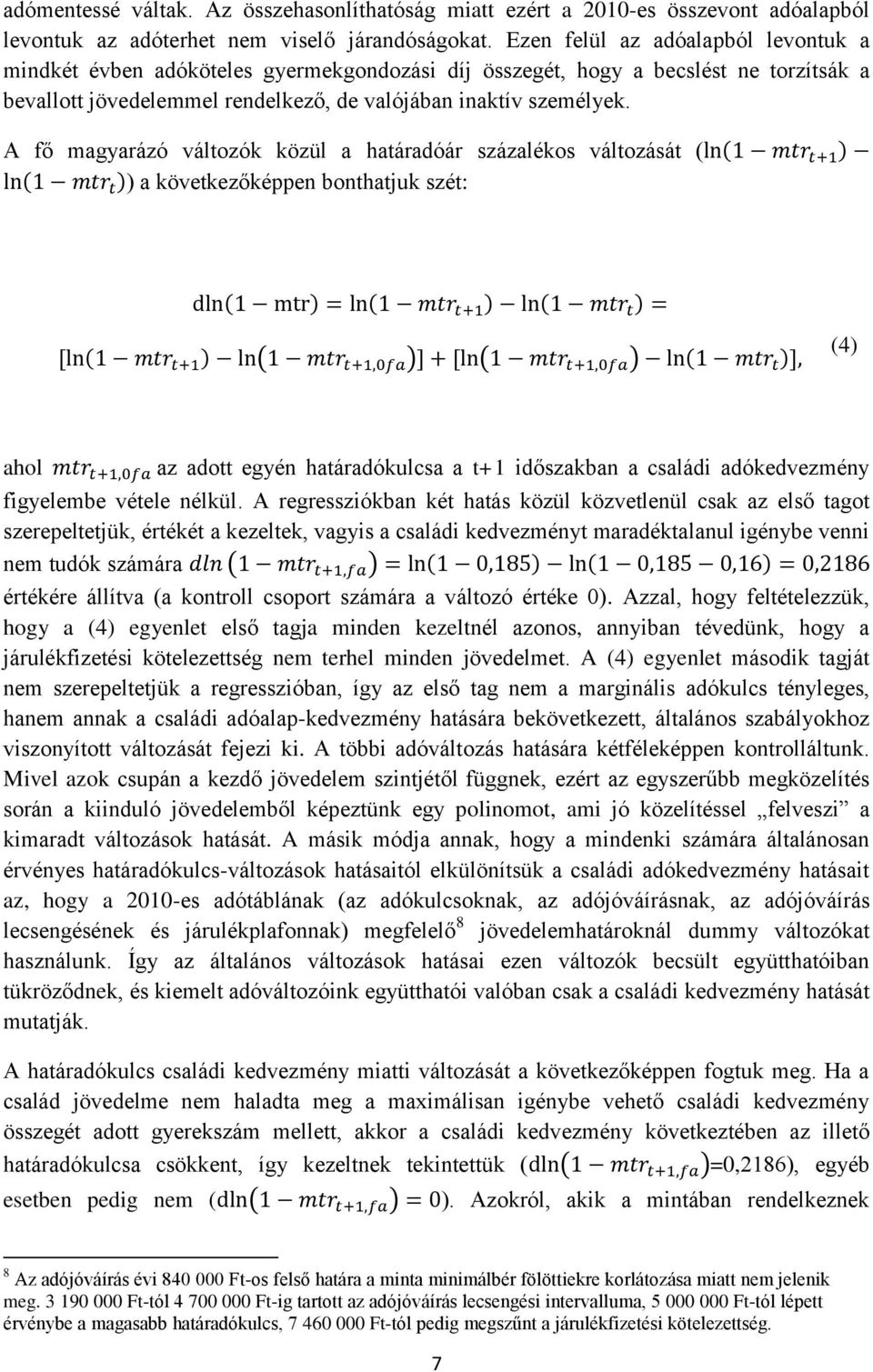 A fő magyarázó változók közül a határadóár százalékos változását ( ( ) ( )) a következőképpen bonthatjuk szét: ( ) ( ) ( ) ( ) ( ) ( ) ( ) (4) ahol az adott egyén határadókulcsa a t+1 időszakban a