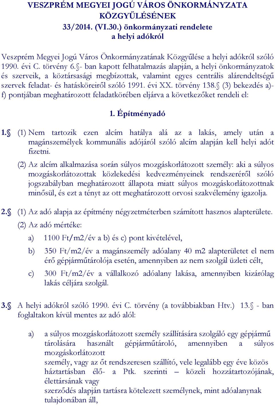 - ban kapott felhatalmazás alapján, a helyi önkormányzatok és szerveik, a köztársasági megbízottak, valamint egyes centrális alárendeltségű szervek feladat- és hatásköreiről szóló 1991. évi XX.