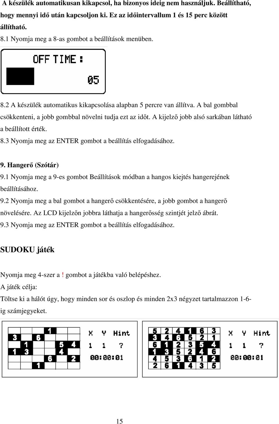 A kijelzı jobb alsó sarkában látható a beállított érték. 8.3 Nyomja meg az ENTER gombot a beállítás elfogadásához. 9. Hangerı (Szótár) 9.