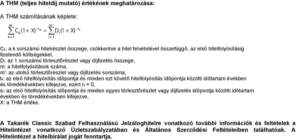 időpontja és minden ezt követő hitelfolyósítás időpontja közötti időtartam években és töredékévekben kifejezve, ezért t1 = 0, sl: az első hitelfolyósítás időpontja és minden egyes törlesztõrészlet