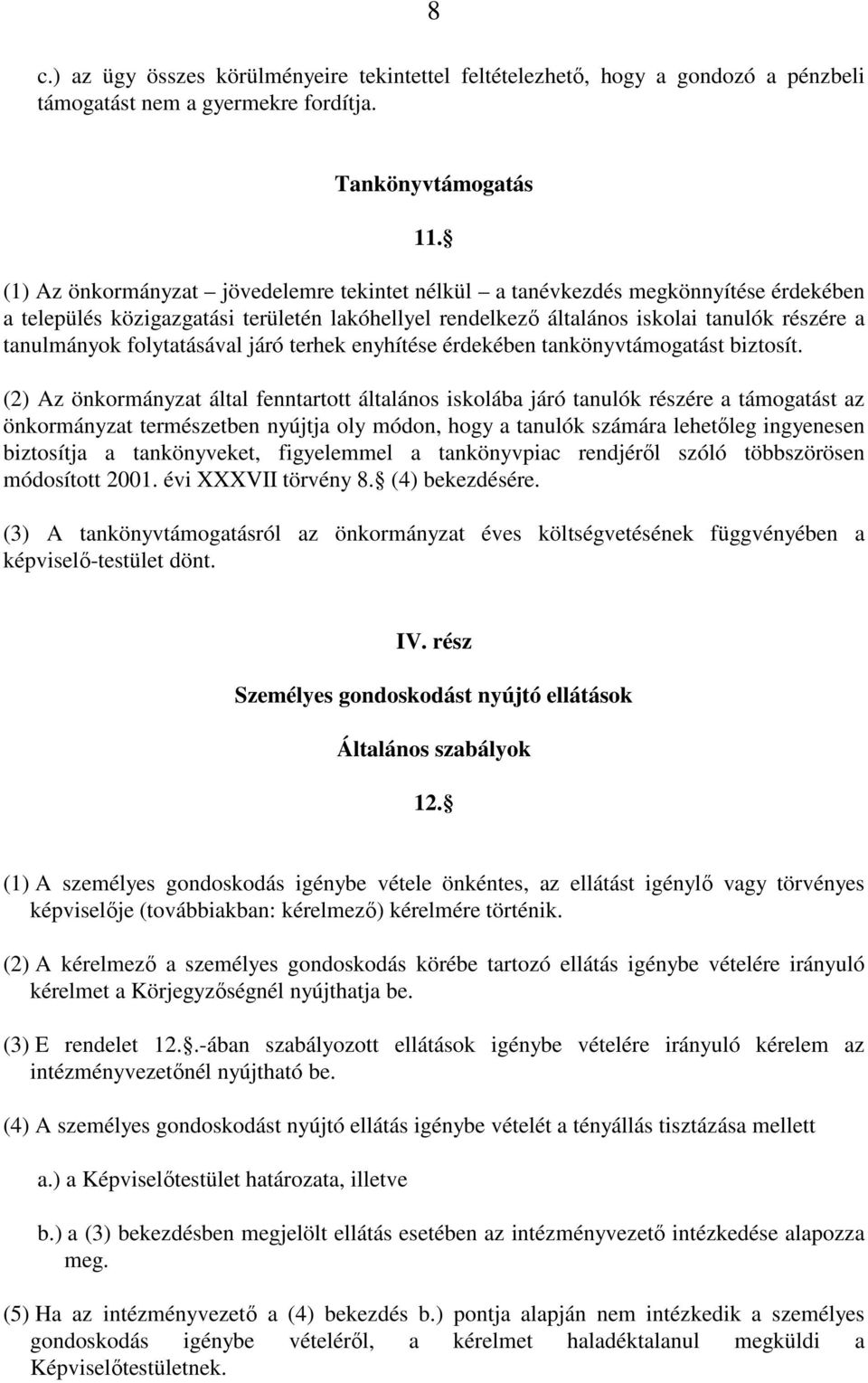 folytatásával járó terhek enyhítése érdekében tankönyvtámogatást biztosít.