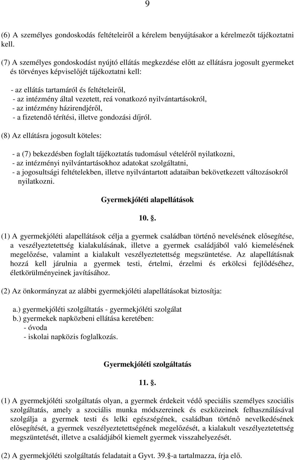 által vezetett, reá vonatkozó nyilvántartásokról, - az intézmény házirendjérıl, - a fizetendı térítési, illetve gondozási díjról.