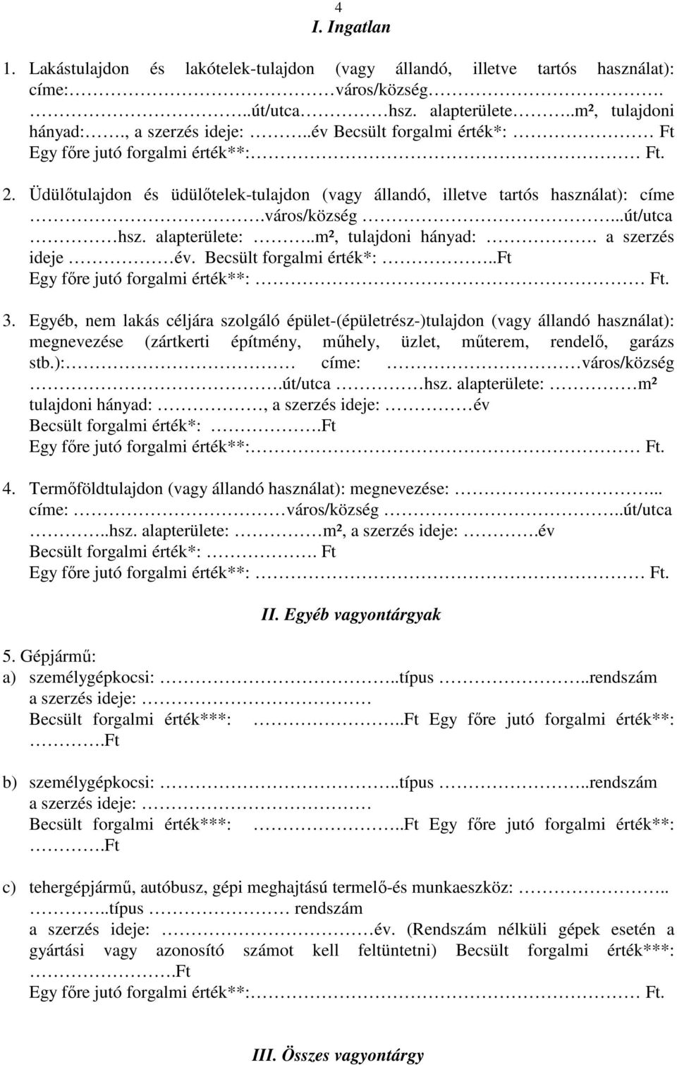 .m², tulajdoni hányad:. a szerzés ideje év. Becsült forgalmi érték*:..ft Egy fıre jutó forgalmi érték**: Ft. 3.