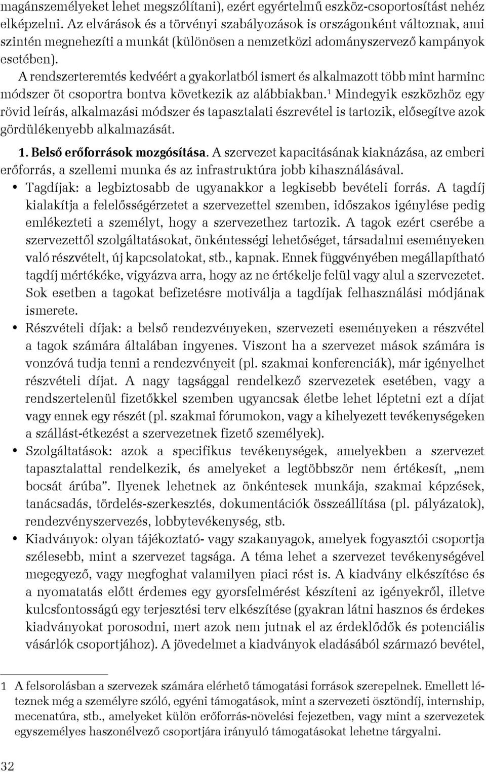 A rendszerteremtés kedvéért a gyakorlatból ismert és alkalmazott több mint harminc módszer öt csoportra bontva következik az alábbiakban.