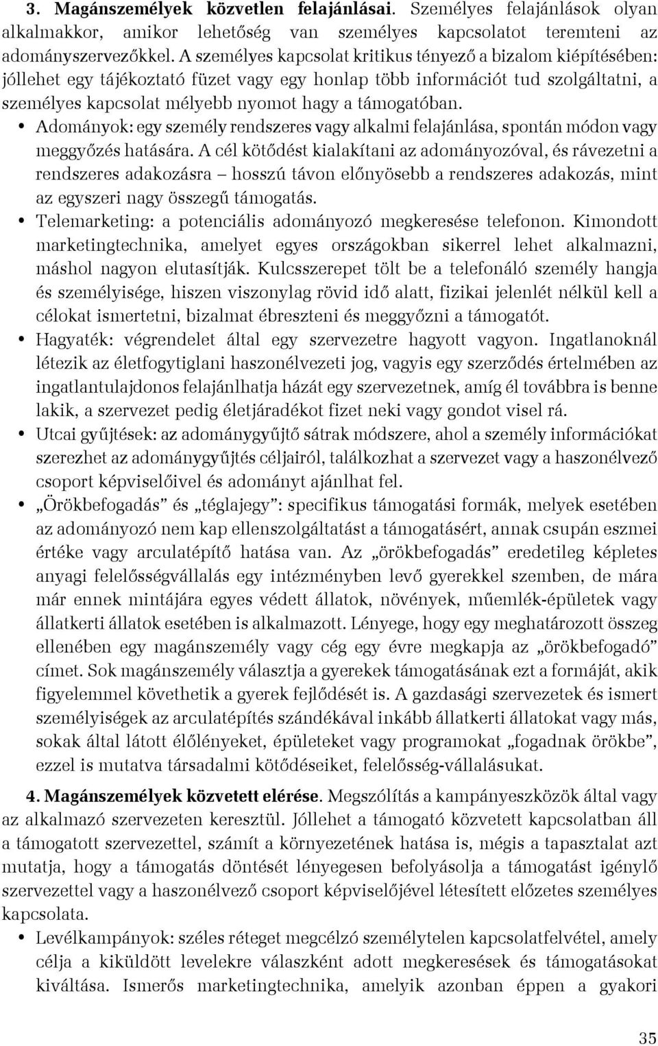 támogatóban. Adományok: egy személy rendszeres vagy alkalmi felajánlása, spontán módon vagy meggyőzés hatására.