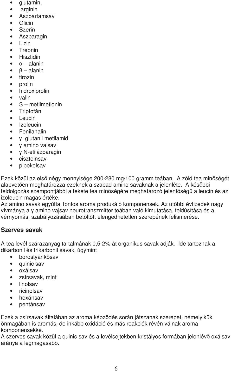 A zöld tea minıségét alapvetıen meghatározza ezeknek a szabad amino savaknak a jelenléte.
