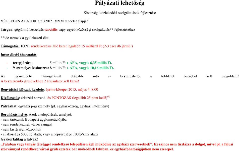 Támogatás: 100%, rendelkezésre álló keret legalább 15 milliárd Ft (2-3 ezer db jármű!) Igényelhető támogatás: - terepjáróra: 5 millió Ft + ÁFA, vagyis 6,35 millió Ft.