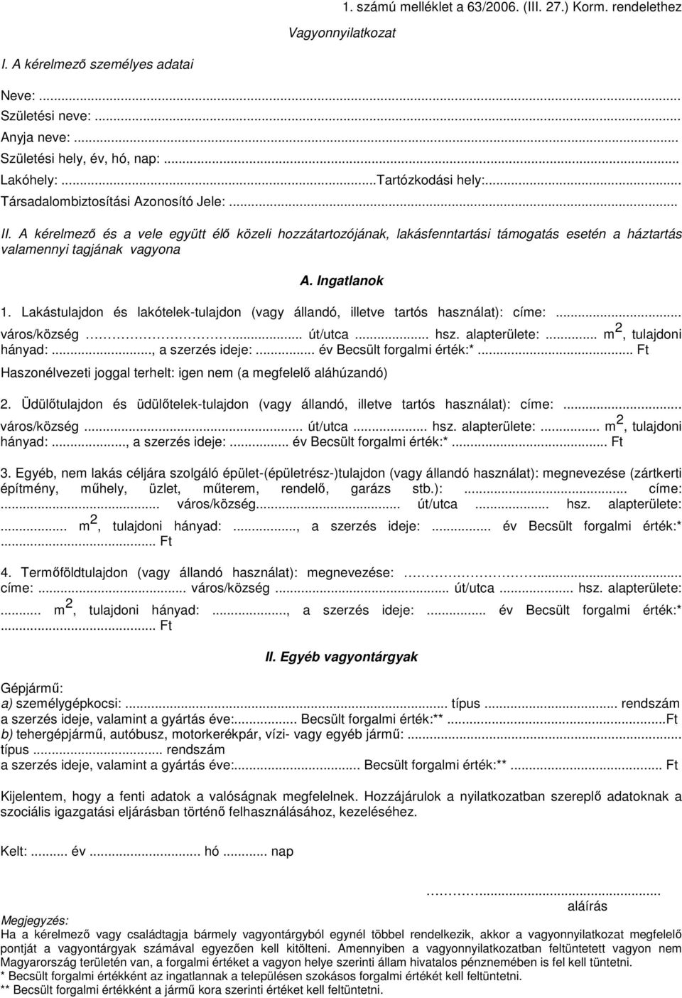 A kérelmező és a vele együtt élő közeli hozzátartozójának, lakásfenntartási támogatás esetén a háztartás valamennyi tagjának vagyona A. Ingatlanok 1.