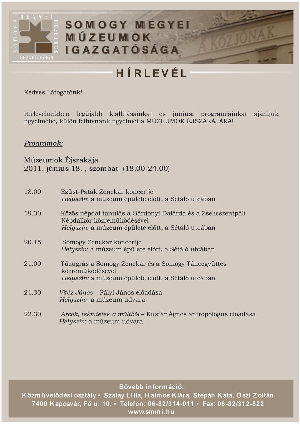 Programok: Múzeumok Éjszakája 2011. június 18., szombat (18.00-24.00) 18.00 Ezüst-Patak Zenekar koncertje 19.