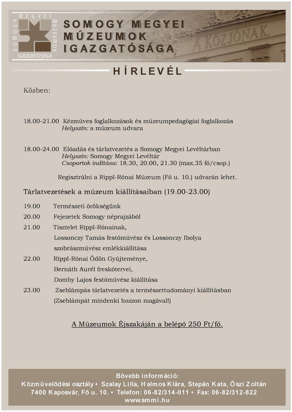 ) udvarán lehet. Tárlatvezetések a múzeum kiállításaiban (19.00-23.00) 19.00 Természeti örökségünk 20.00 Fejezetek Somogy néprajzából 21.