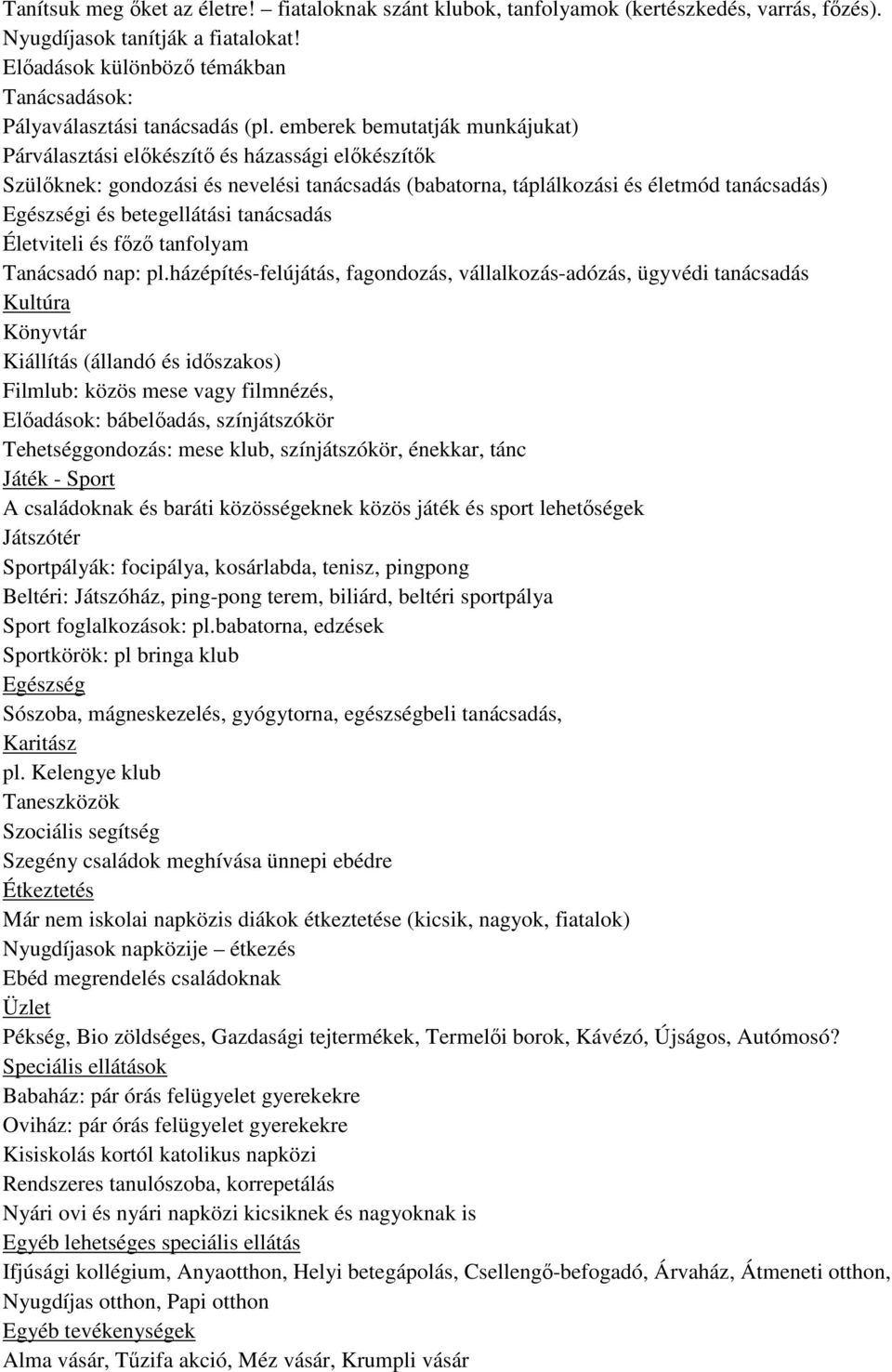 emberek bemutatják munkájukat) Párválasztási előkészítő és házassági előkészítők Szülőknek: gondozási és nevelési tanácsadás (babatorna, táplálkozási és életmód tanácsadás) i és betegellátási